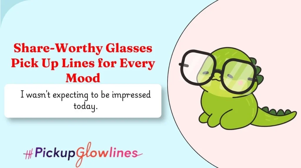 Share-Worthy Glasses Pick Up Lines for Every Mood