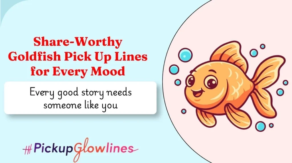 Share-Worthy Goldfish Pick Up Lines for Every Mood