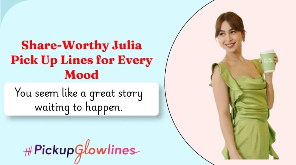 Share-Worthy Julia Pick Up Lines for Every Mood