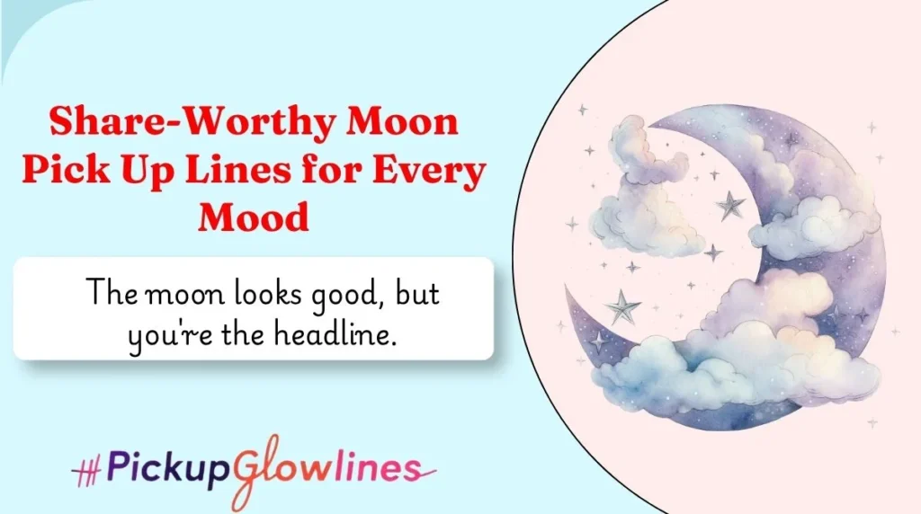 Share-Worthy Moon Pick Up Lines for Every Mood