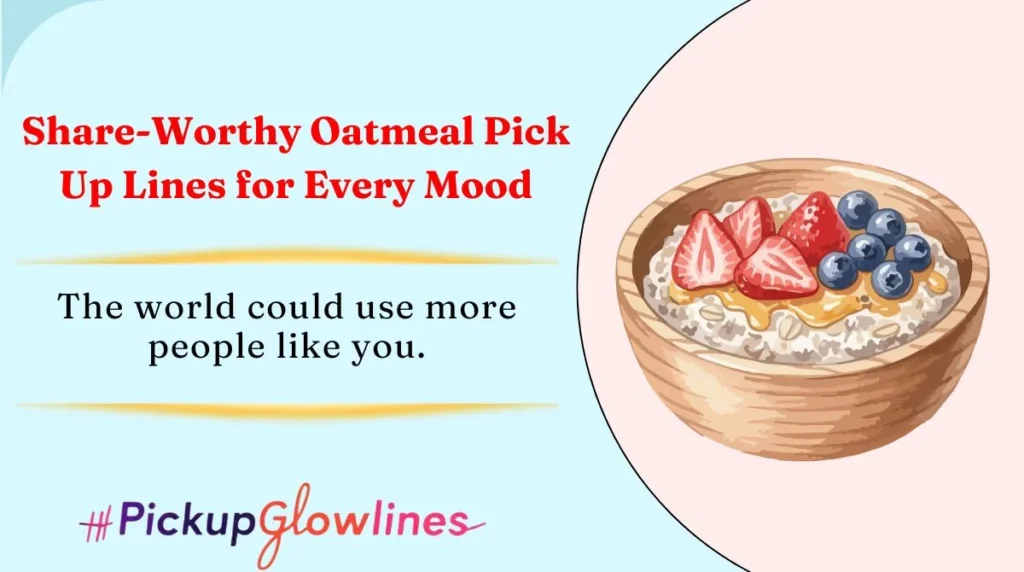 Share-Worthy Oatmeal Pick Up Lines for Every Mood