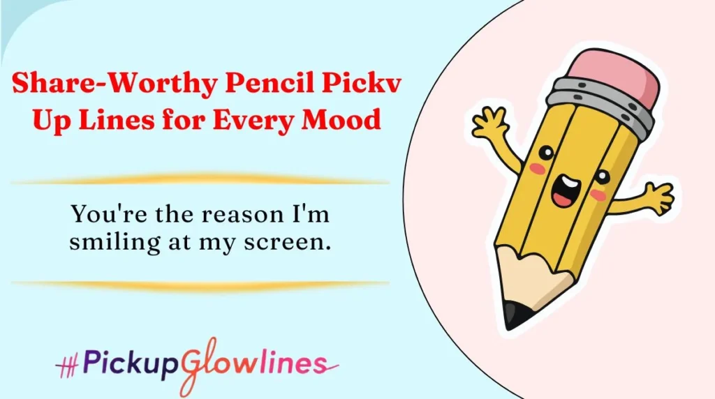 Share-Worthy Pencil Pickv Up Lines for Every Mood