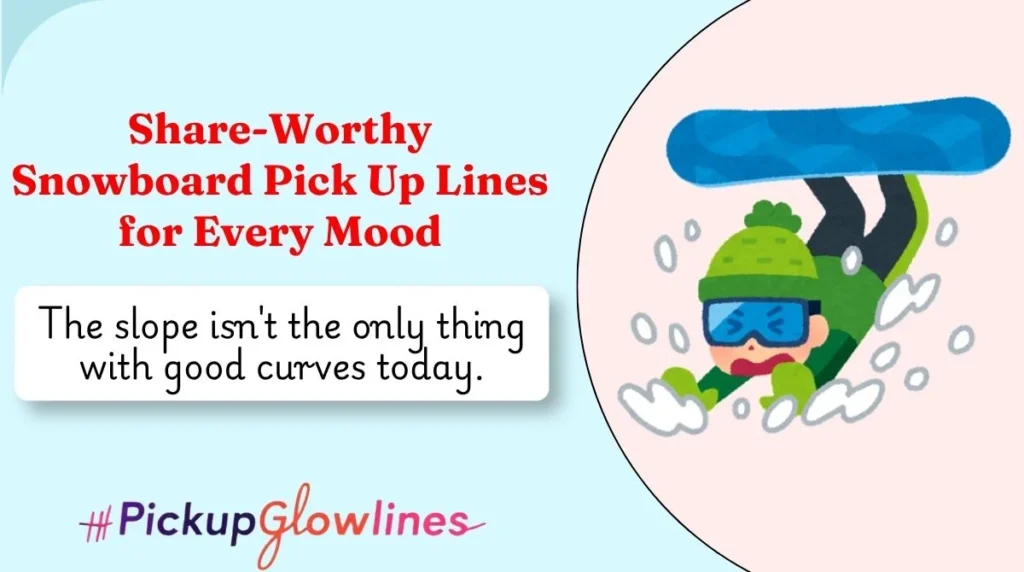 Share-Worthy Snowboard Pick Up Lines for Every Mood