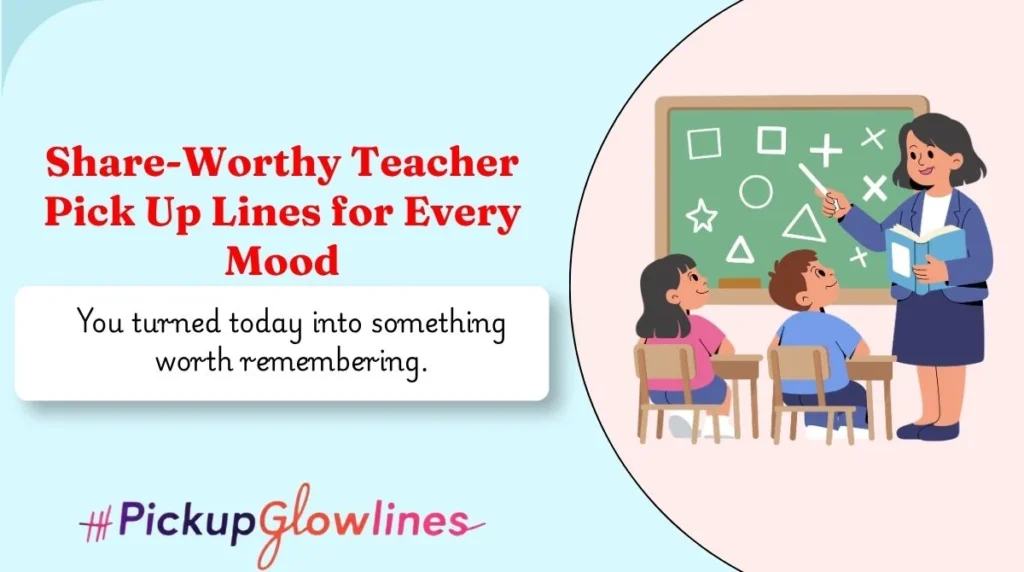 Share-Worthy Teacher Pick Up Lines for Every Mood