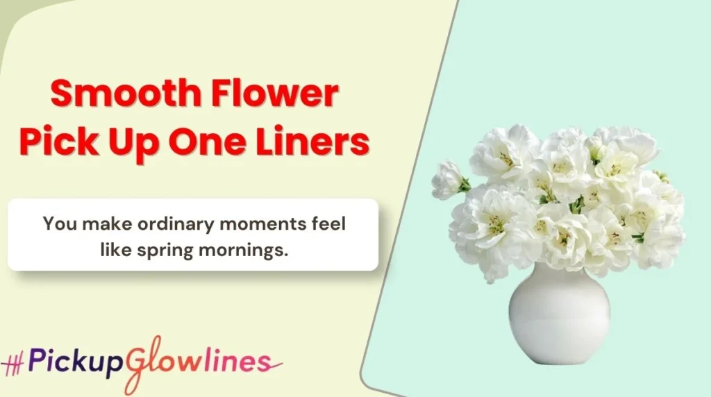 Smooth Flower Pick Up One Liners