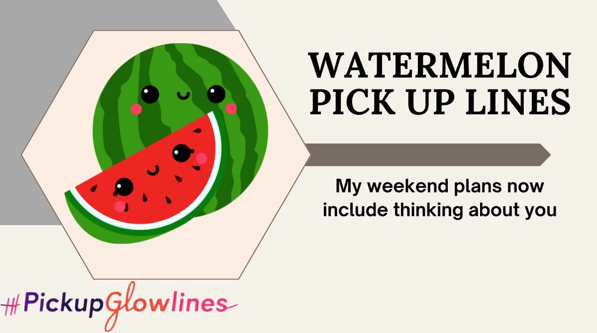 Watermelon Pick Up Lines