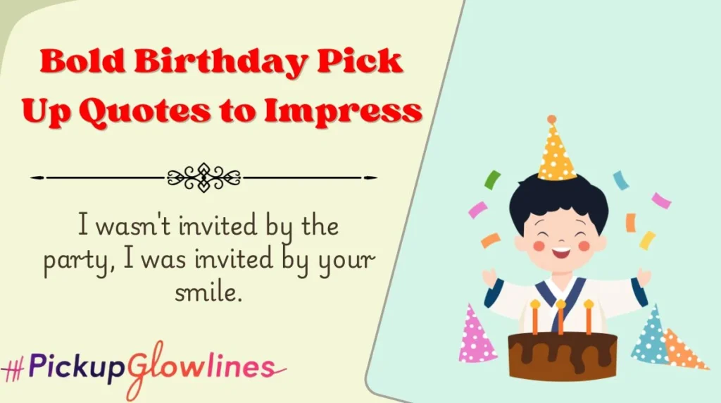 Bold Birthday Pick Up Quotes to Impress