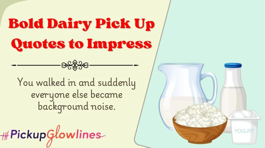 Bold Dairy Pick Up Quotes to Impress