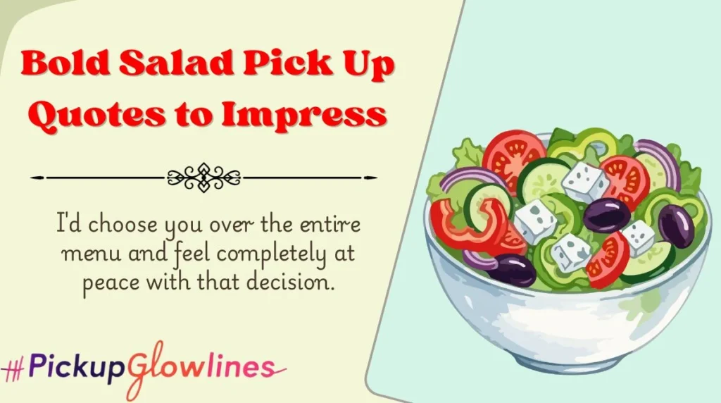 Bold Salad Pick Up Quotes to Impress