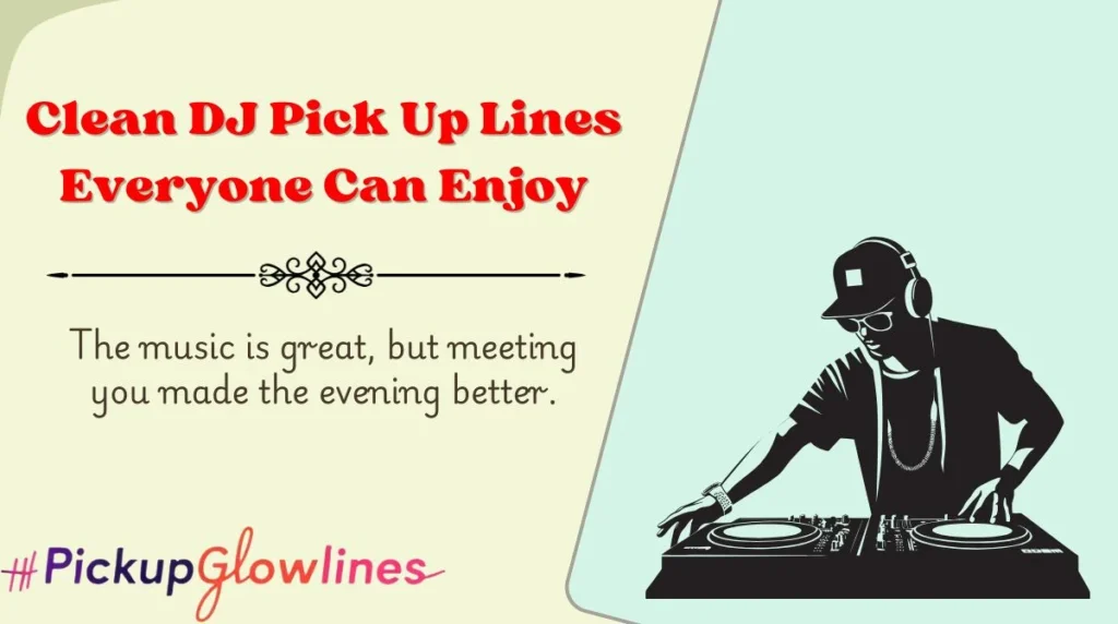 Clean DJ Pick Up Lines Everyone Can Enjoy