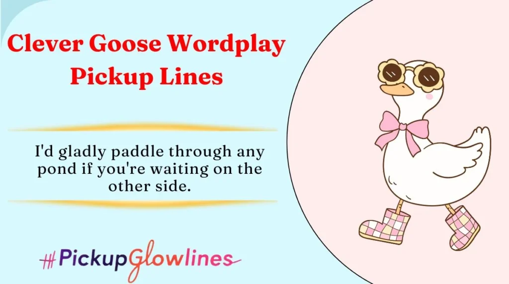 Clever Goose Wordplay Pickup Lines
