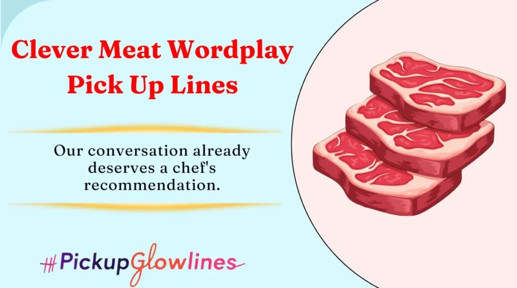 Clever Meat Wordplay Pick Up Lines