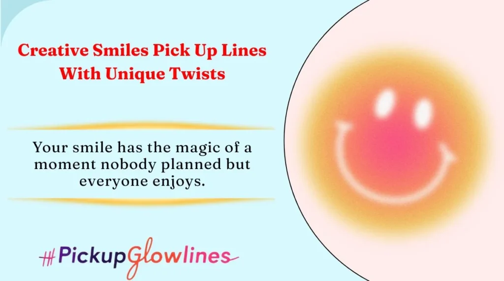 Creative Smiles Pick Up Lines With Unique Twists
