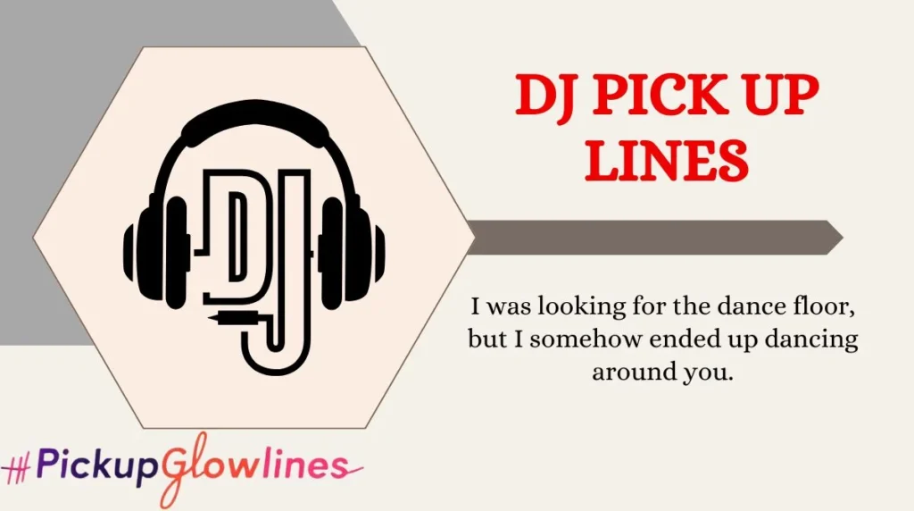 DJ Pick Up Lines