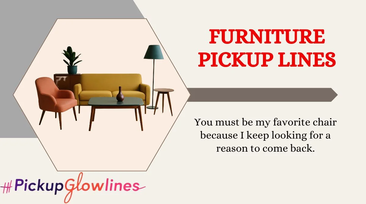 Furniture Pickup Lines