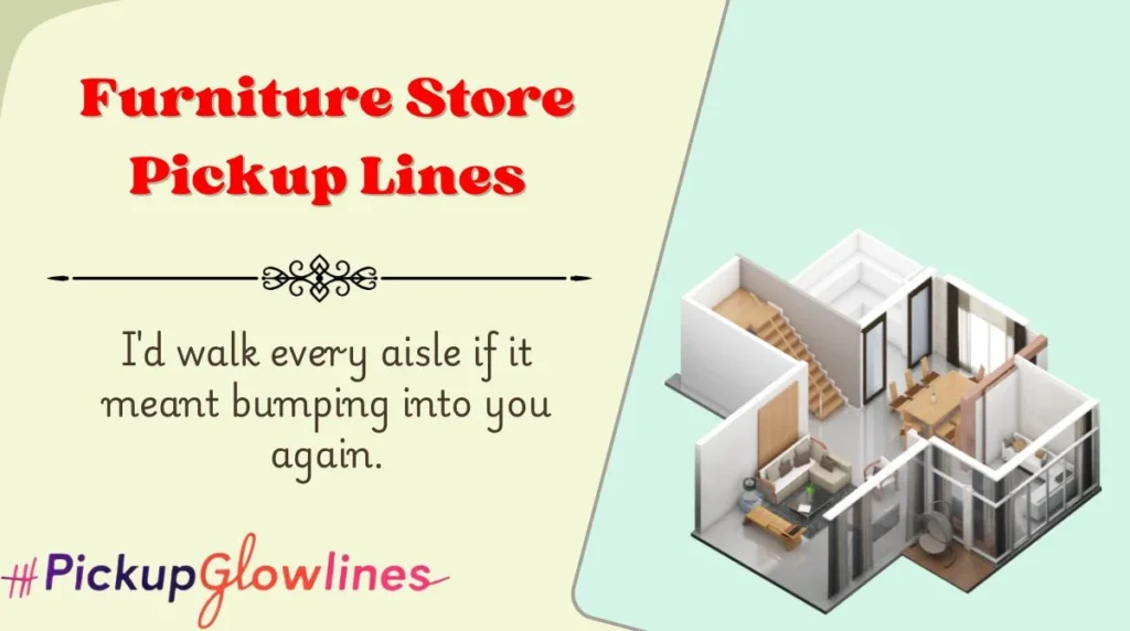 Furniture Store Pickup Lines