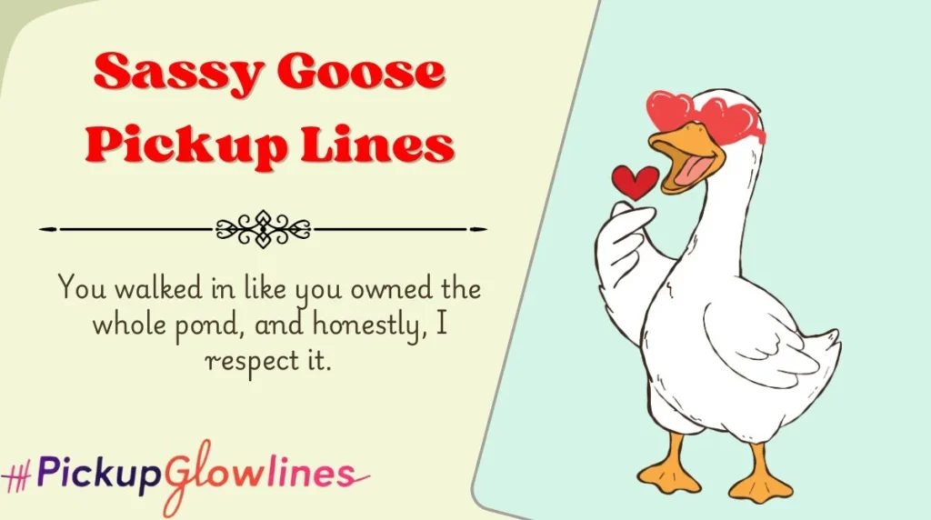 Sassy Goose Pickup Lines