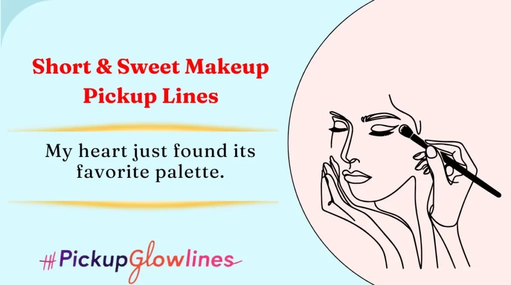 Short & Sweet Makeup Pickup Lines