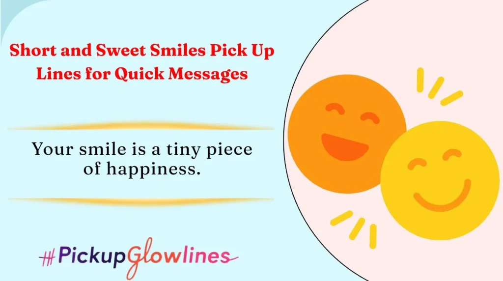 Short and Sweet Smiles Pick Up Lines for Quick Messages