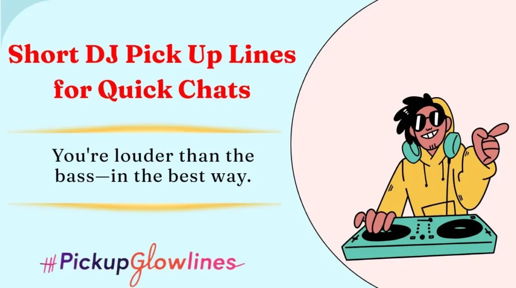 Short DJ Pick Up Lines for Quick Chats